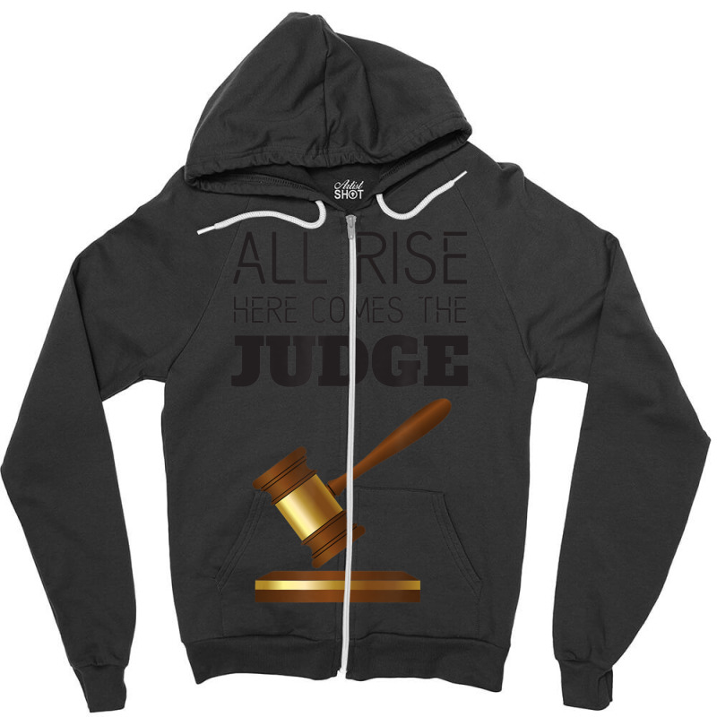 All Rise Here Comes The Judges, For Court Judges, Lawyers Zipper Hoodie by cm-arts | Artistshot