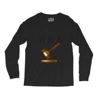 All Rise Here Comes The Judges, For Court Judges, Lawyers Long Sleeve Shirts | Artistshot