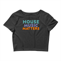 House Music Matters - Music Lovers International Music Day Crop Top | Artistshot