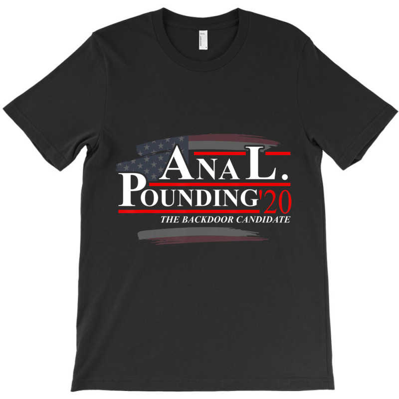 Anal Pounding 2020 Adult Humor Innuendo Vulgar Election T-shirt | Artistshot