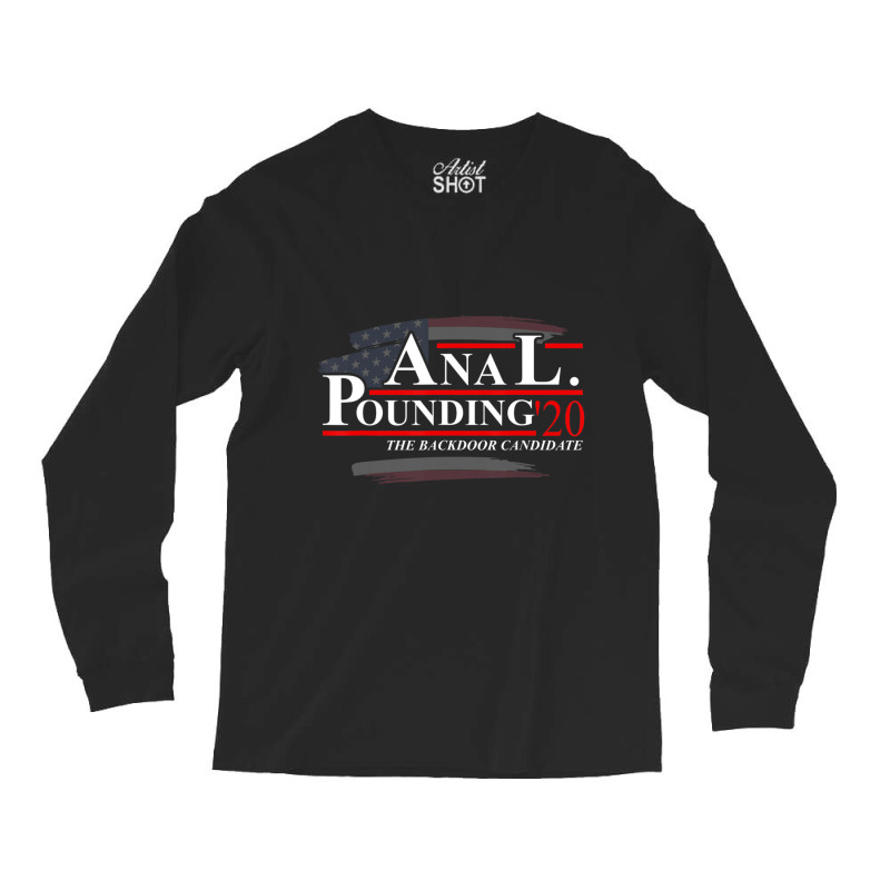 Anal Pounding 2020 Adult Humor Innuendo Vulgar Election Long Sleeve Shirts | Artistshot