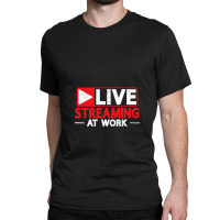 Livestreaming At Work Online Streaming Classic T-shirt | Artistshot