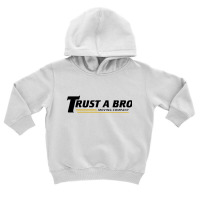 Trust A Bro Toddler Hoodie | Artistshot