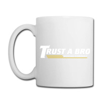 Trust A Bro Coffee Mug | Artistshot