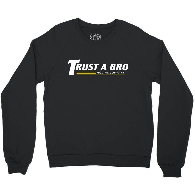 Trust A Bro Crewneck Sweatshirt | Artistshot