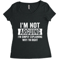 I'm Not Arguing I'm Just Explaining Why I Am Right Women's Triblend Scoop T-shirt | Artistshot