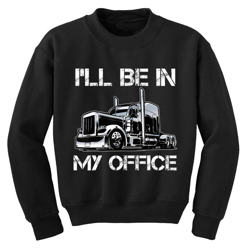 I'll Be In My Office Costume Driver Trucker Dad Youth Sweatshirt | Artistshot