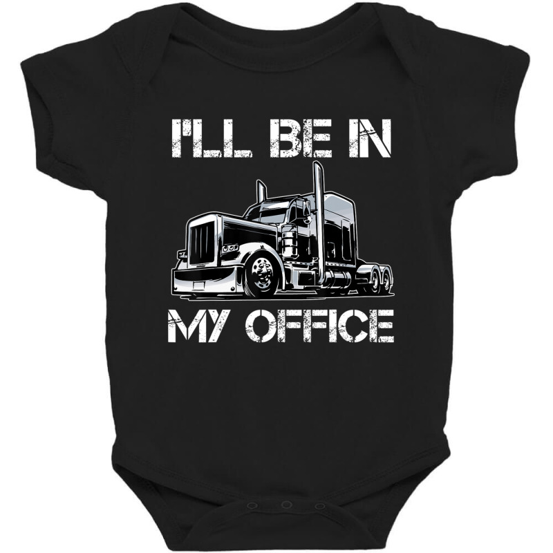 I'll Be In My Office Costume Driver Trucker Dad Baby Bodysuit | Artistshot