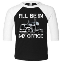 I'll Be In My Office Costume Driver Trucker Dad Toddler 3/4 Sleeve Tee | Artistshot