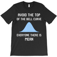 Avoid The Top Of The Bell Curve T-shirt | Artistshot