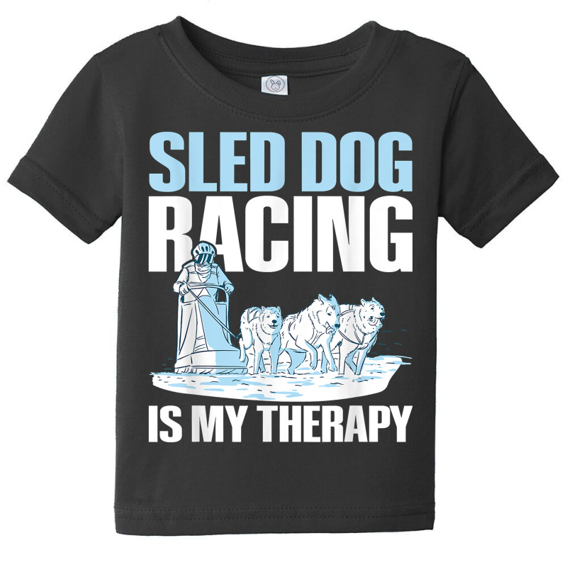 Sled Dog Racing Is My Therapy Quote For A Sled Dog Racer T Shirt Baby Tee by cm-arts | Artistshot