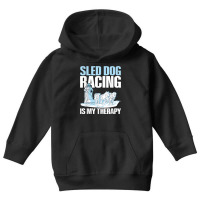 Sled Dog Racing Is My Therapy Quote For A Sled Dog Racer T Shirt Youth Hoodie | Artistshot