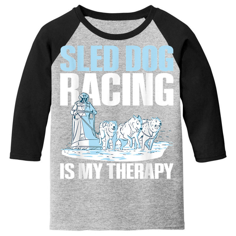 Sled Dog Racing Is My Therapy Quote For A Sled Dog Racer T Shirt Youth 3/4 Sleeve by cm-arts | Artistshot