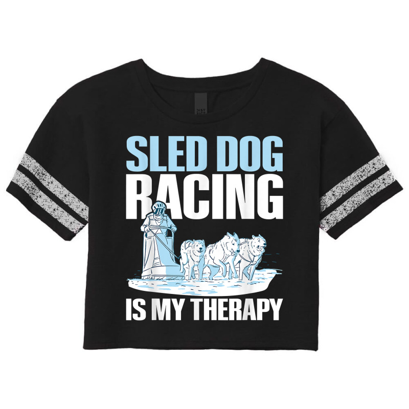 Sled Dog Racing Is My Therapy Quote For A Sled Dog Racer T Shirt Scorecard Crop Tee by cm-arts | Artistshot