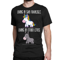 Living In San Francisco Pride California Unicorn Love Classic T-shirt | Artistshot