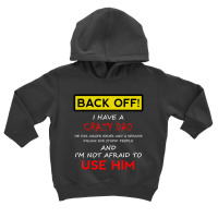 Back Off I Have A Crazy Dad Son Daughter Kids Toddler Hoodie | Artistshot