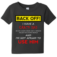 Back Off I Have A Crazy Dad Son Daughter Kids Baby Tee | Artistshot