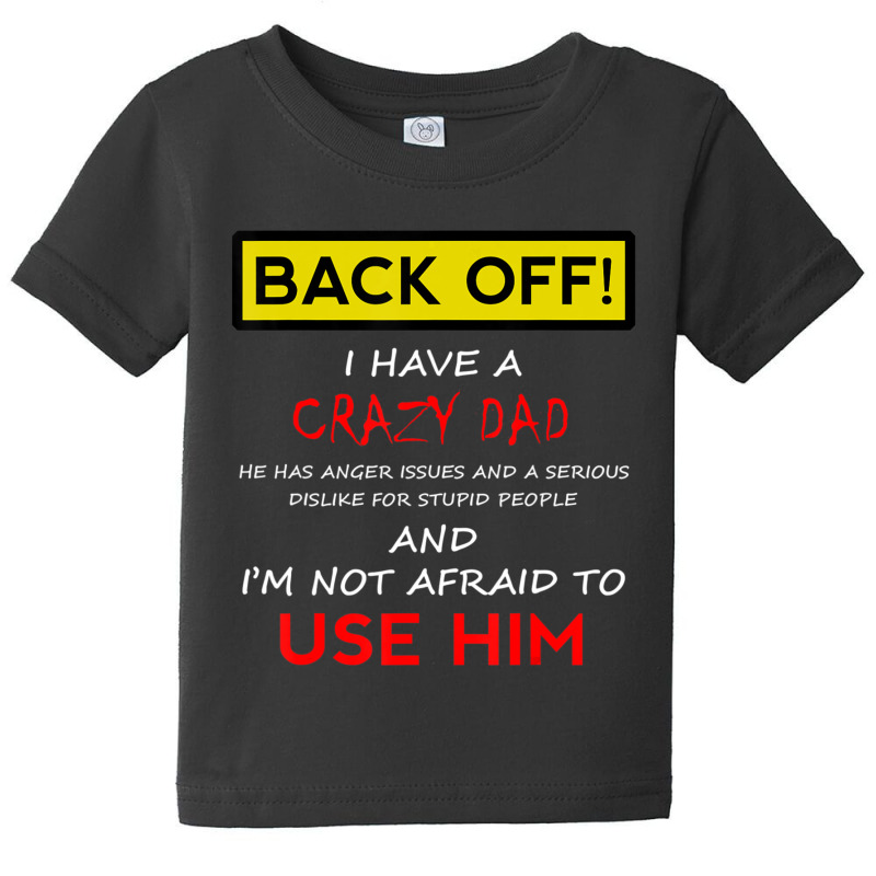 Back Off I Have A Crazy Dad Son Daughter Kids Baby Tee | Artistshot