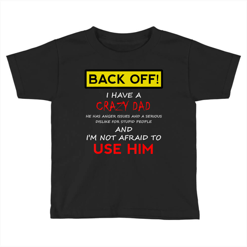 Back Off I Have A Crazy Dad Son Daughter Kids Toddler T-shirt | Artistshot