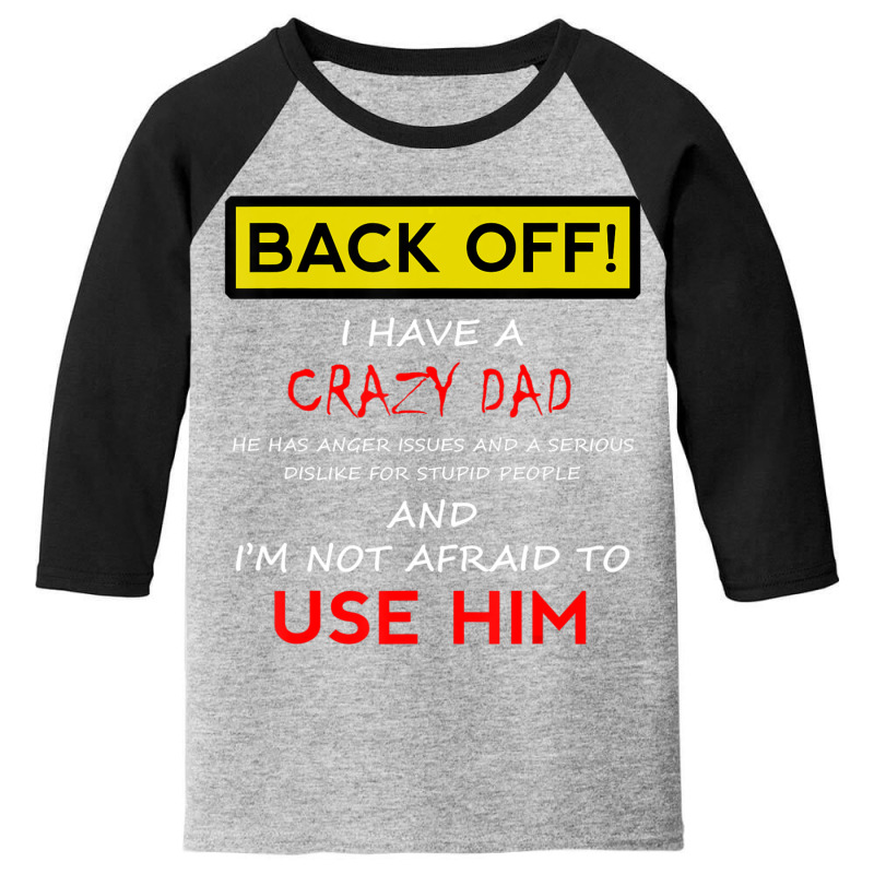 Back Off I Have A Crazy Dad Son Daughter Kids Youth 3/4 Sleeve | Artistshot