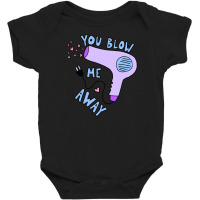 You Blow Me Away Hairdryer Baby Bodysuit | Artistshot