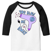 You Blow Me Away Hairdryer Youth 3/4 Sleeve | Artistshot