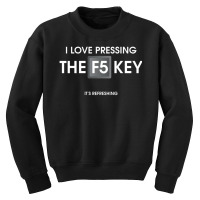 I Love Pressing The F5 Key Youth Sweatshirt | Artistshot