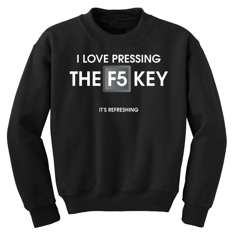 I Love Pressing The F5 Key Youth Sweatshirt by BLEU HEAVEN | Artistshot