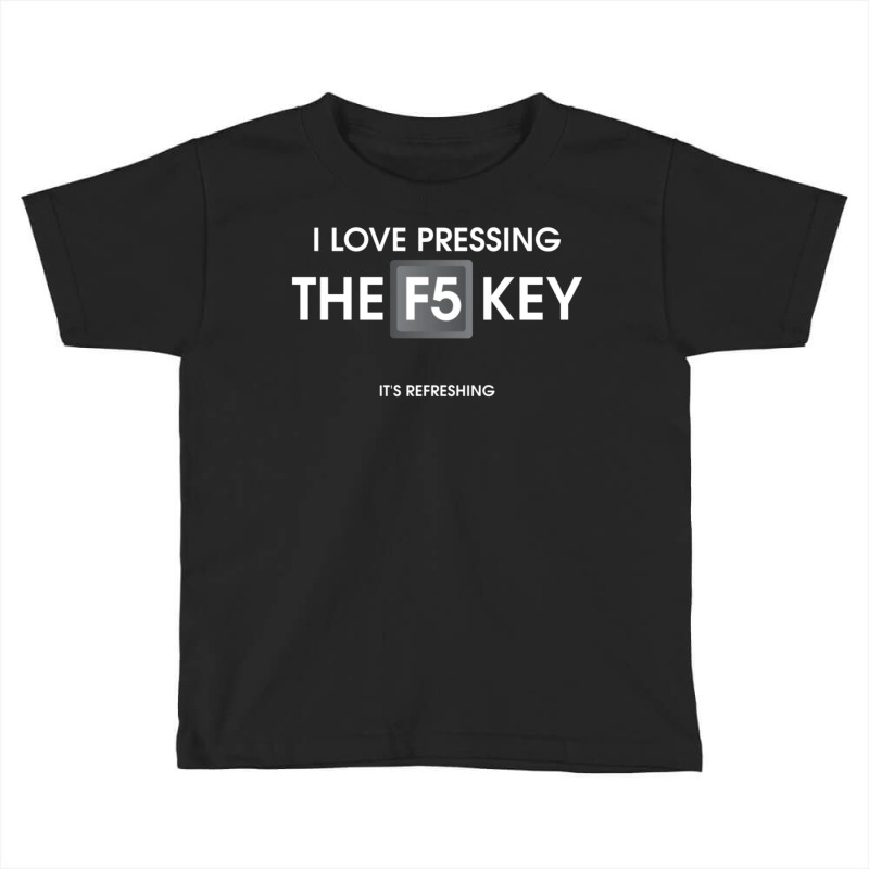 I Love Pressing The F5 Key Toddler T-shirt by BLEU HEAVEN | Artistshot