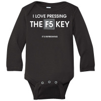 I Love Pressing The F5 Key Long Sleeve Baby Bodysuit | Artistshot