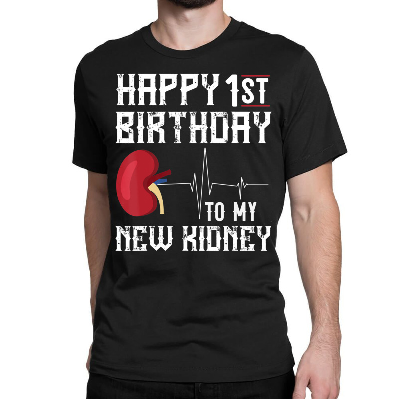 Kidney Transplant Anniversary 1st Birthday Classic T-shirt | Artistshot