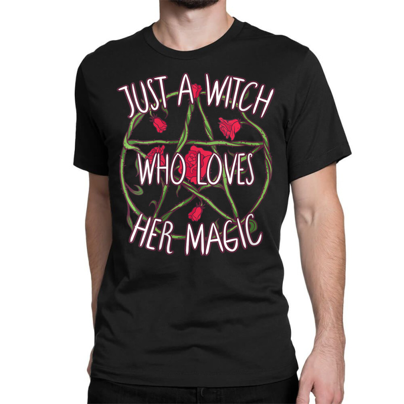 Womens Just A Witch Who Loves Her Magic Pentagram Wicca Witchcraft V-n Classic T-shirt | Artistshot