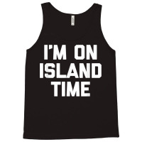 I'm On Island Time T Shirt Funny Saying Sarcastic Novelty T Shirt Tank Top | Artistshot