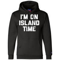 I'm On Island Time T Shirt Funny Saying Sarcastic Novelty T Shirt Champion Hoodie | Artistshot