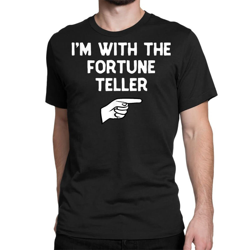 I'm With The Fortune Teller Costume Halloween Matching Party T Shirt Classic T-shirt | Artistshot