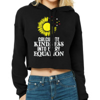 Calculate Kindness Into Every Equation Sunflower Math Studen T Shirt Cropped Hoodie | Artistshot