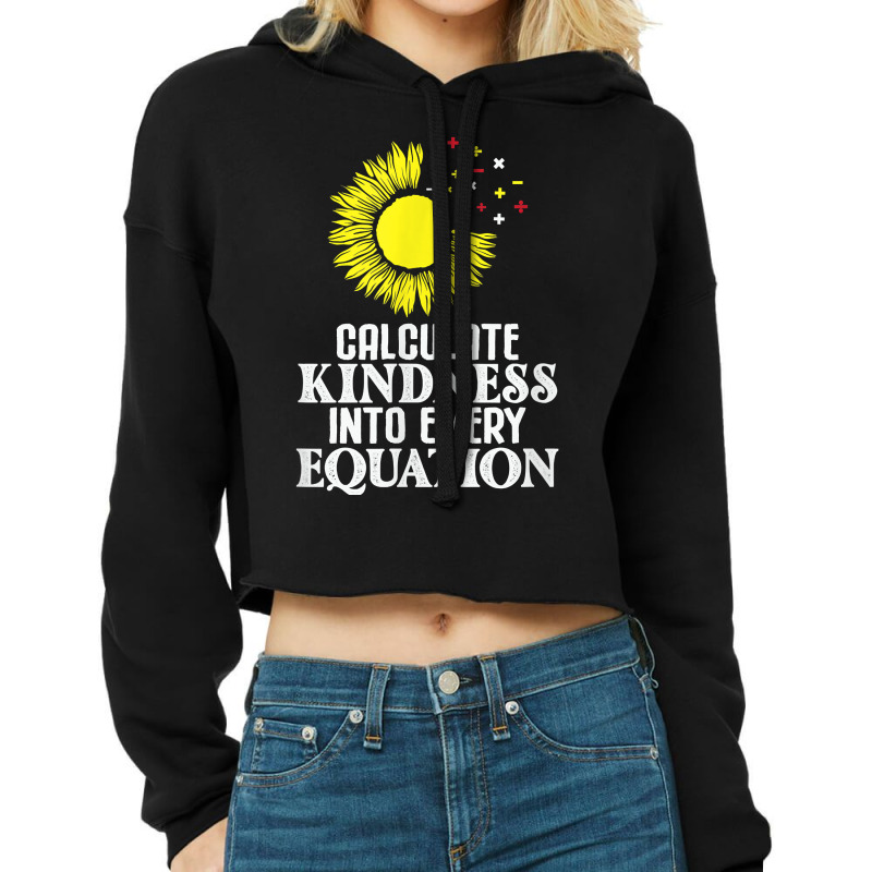 Calculate Kindness Into Every Equation Sunflower Math Studen T Shirt Cropped Hoodie by cm-arts | Artistshot