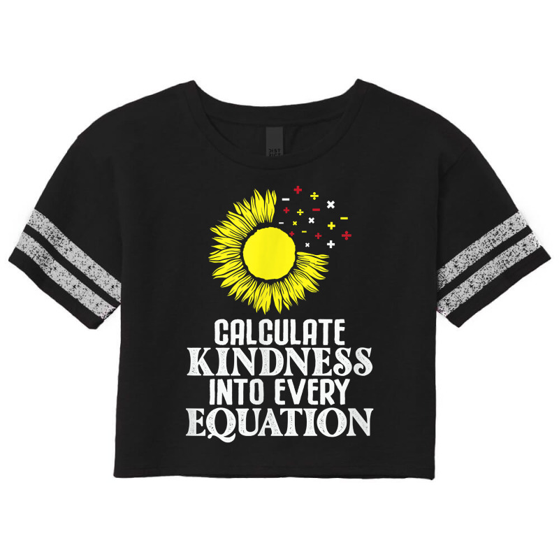 Calculate Kindness Into Every Equation Sunflower Math Studen T Shirt Scorecard Crop Tee by cm-arts | Artistshot