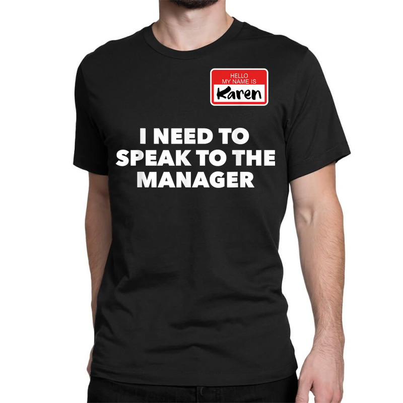 Karen Halloween Shirt Speak To The Manager Funny Costume T Shirt Classic T-shirt | Artistshot