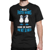 Blue Footed Booby Make Me Happy Tropical Bird Seabird T Shirt Classic T-shirt | Artistshot