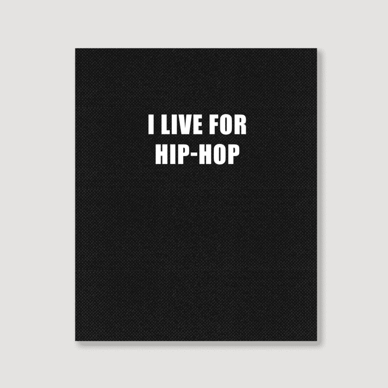 I Live For Hip-hop Portrait Canvas Print | Artistshot