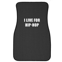 I Live For Hip-hop Front Car Mat | Artistshot