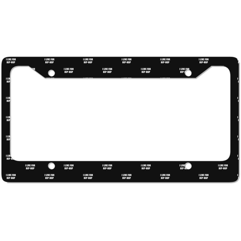 I Live For Hip-hop License Plate Frame | Artistshot