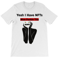 Yeah I Have Nfts Nice In T-shirt | Artistshot