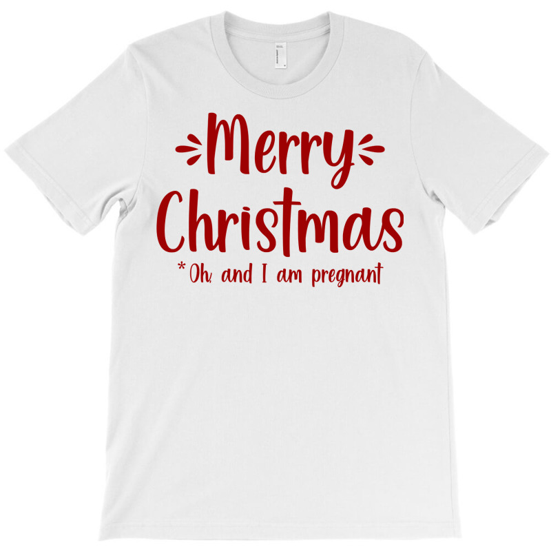 Merry Christmas   Oh, And I Am Pregnant Xmas Baby Gift Tee Sweatshirt T-shirt | Artistshot