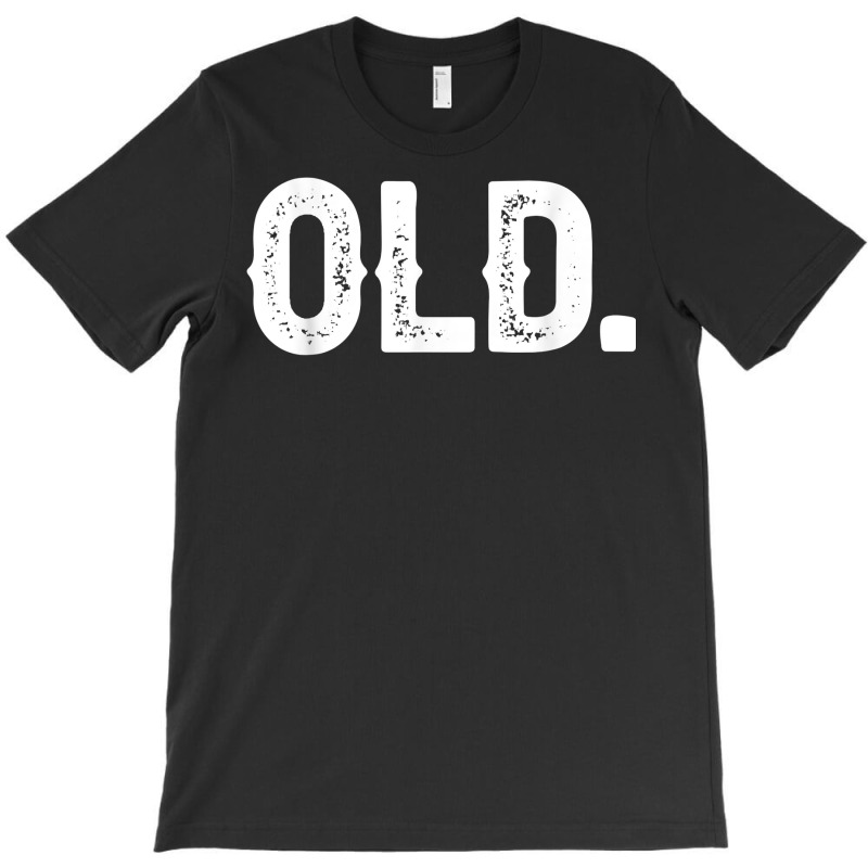 Old Funny 40th 50th 60th 70th Birthday Gift Idea Men Women T Shirt T-shirt | Artistshot