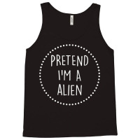 Pretend Im A Alien Halloween Costume T Shirt Tank Top | Artistshot