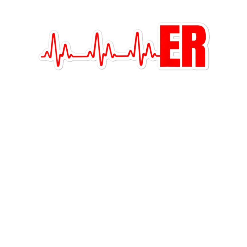 Emergency Medicine Emergency Room Nurse Er Heartbeat T Shirt Sticker | Artistshot