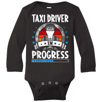 Taxi Driver In Progress Trainee Student T Shirt Long Sleeve Baby Bodysuit | Artistshot