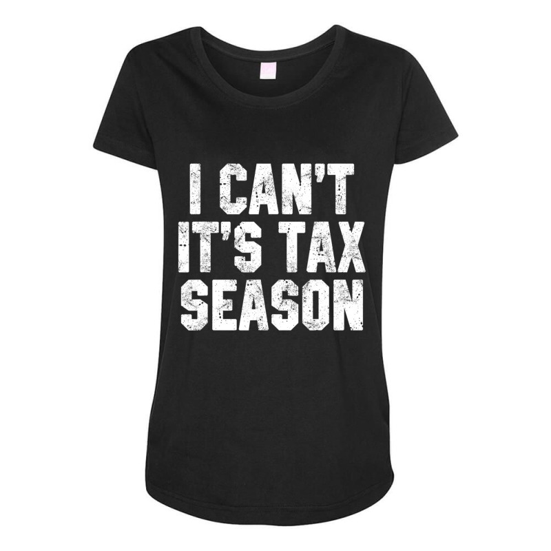 I Can't It's Tax Season Accounting Fun Accountant Cpa Maternity Scoop Neck T-shirt by cm-arts | Artistshot